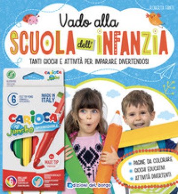 Vado alla scuola dell'infanzia. Tanti giochi e attività per imparare divertendosi. Con 6 pennarelli Roberta Fanti