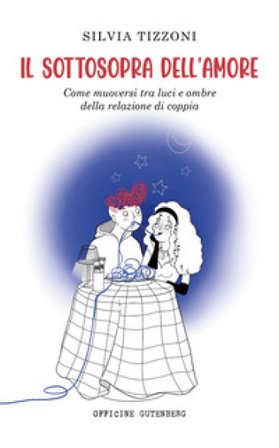 Il sottosopra dell'amore. Come muoversi tra luci e ombre della relazione di coppia Silvia Tizzoni