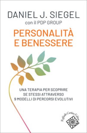 Personalità e benessere. Una terapia per scoprire se stessi attraverso 9 modelli di percorsi evolutivi Daniel J. Siegel