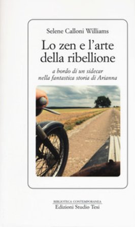 Lo zen e l'arte della ribellione a bordo di un sidecar nella fantastica storia di Arianna Selene Calloni Williams