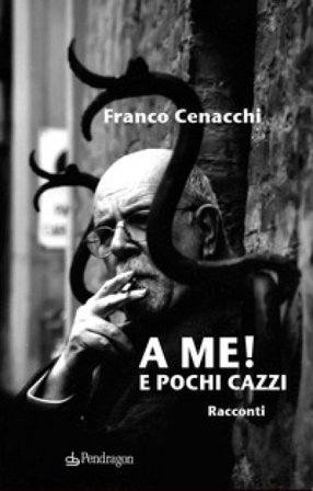 A me! E pochi cazzi Franco Cenacchi