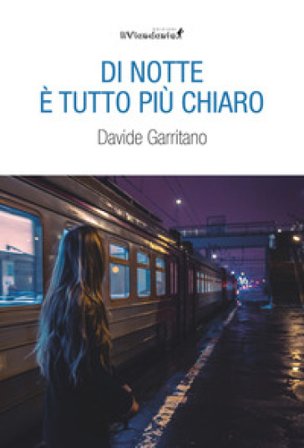 Di notte tutto è più chiaro Davide Garritano