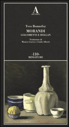 Morandi Giacometti e Holland Yves Bonnefoy