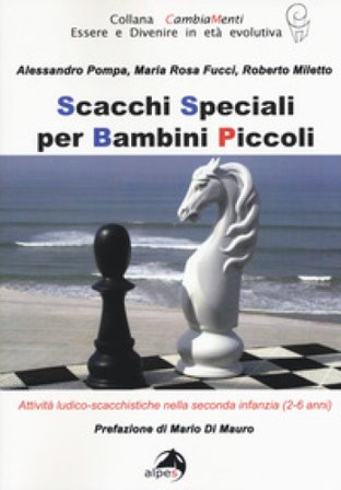 Scacchi speciali per bambini piccoli. Attività ludico-scacchistiche nella seconda infanzia (2-6 anni) Alessandro Pompa
