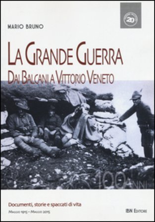 La grande guerra. Dai Balcani a Vittorio Veneto Mario Bruno