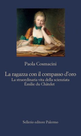 La ragazza con il compasso d'oro. La straordinaria vita della scienziata Émilie du Châtelet Paola Cosmacini