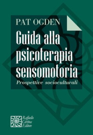 Guida alla psicoterapia sensomotoria. Prospettive socioculturali Pat Ogden