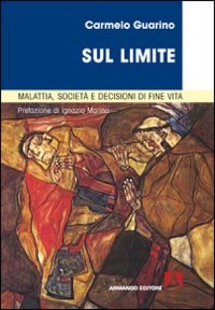 Sul limite. Malattia, società e decisioni in fin di vita Carmelo Guarino