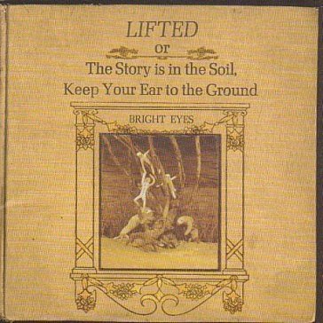 Lifted (or the story is the..) Bright Eyes