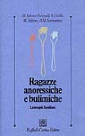 Ragazze anoressiche e bulimiche. La terapia familiare Mara Palazzoli Selvini