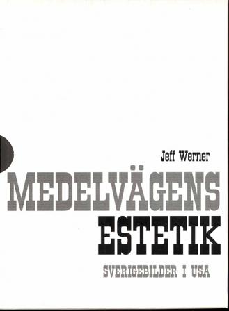 Medelvägens estetik : Sverigebilder i USA. Bd 1 - 2 - Bok av Jeff Werner - Inbunden