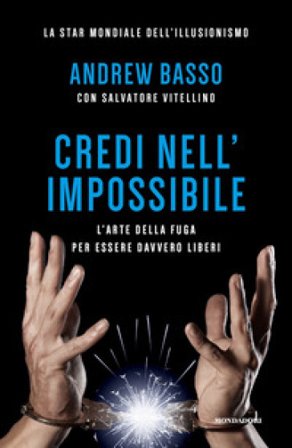 Credi nell'impossibile. L'arte della fuga per essere davvero liberi Andrew Basso