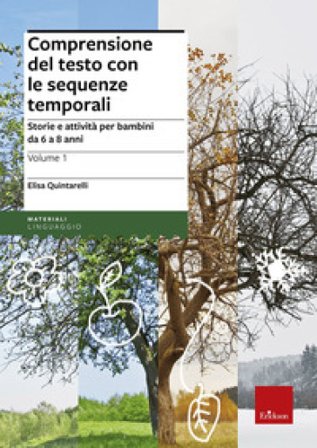 Comprensione del testo con le sequenze temporali. Storie e attività per bambini da 6 a 8 anni Elisa Quintarelli