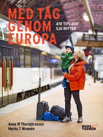 Med tåg genom Europa : 470 tips och sju rutter - Bok av Marko T Wramen & Anna W Thorbjörnsson - Häftad