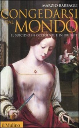 Congedarsi dal mondo. Il suicidio in Occidente e in Oriente Marzio Barbagli