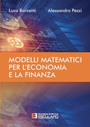 Modelli matematici per l'economia e la finanza Luca Barzanti