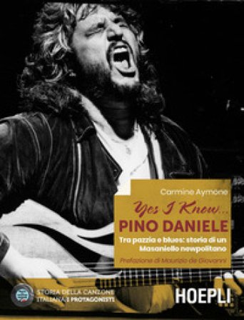 Yes I know... Pino Daniele. Tra pazzia e blues: storia di un Masaniello newpolitano Carmine Aymone