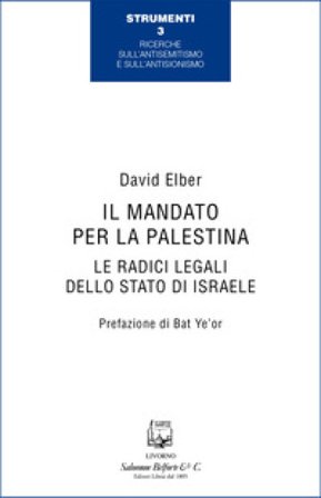 Il mandato per la Palestina. Le radici legali dello Stato di Israele David Elber