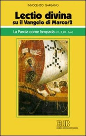 «Lectio divina» su il Vangelo di Marco. Vol. 2: La parola come lampada (cc. 3,20-6,6) Guido Innocenzo Gargano