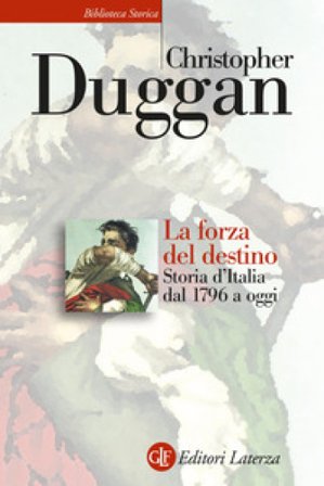 La forza del destino. Storia d'Italia dal 1796 a oggi Christopher Duggan