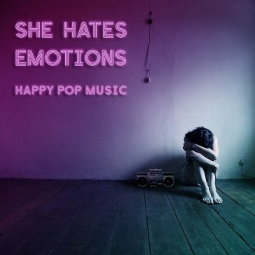 Happy pop music SHE HATES EMOTIONS