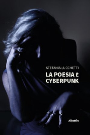 La poesia è cyberpunk Stefania Lucchetti
