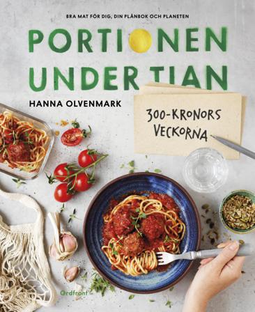 Portionen under tian : 300-kronorsveckorna - bra mat för dig, din plånbok och planeten - Bok av Hanna Olvenmark - Inbunden