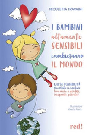 I bambini altamente sensibili cambieranno il mondo. L'alta sensibilità raccontata ai bambini (ma anche ai genitori, insegnanti, pediatri) Nicoletta 