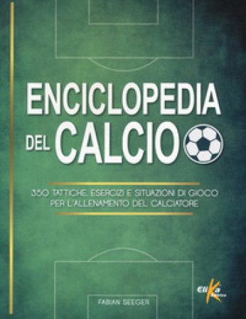 Enciclopedia del calcio. 350 tattiche, esercizi e situazioni di gioco per l'allenamento del calciatore. Ediz. illustrata in bianco e nero Fabian 