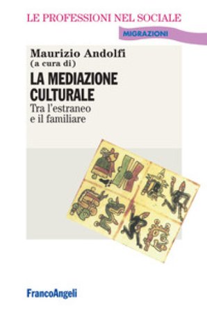 La mediazione culturale. Tra l'estraneo e il familiare Maurizio Andolfi