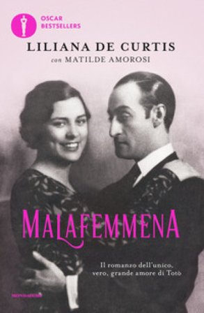 Malafemmena. Il romanzo dell'unico, vero, grande amore di Totò Liliana De Curtis