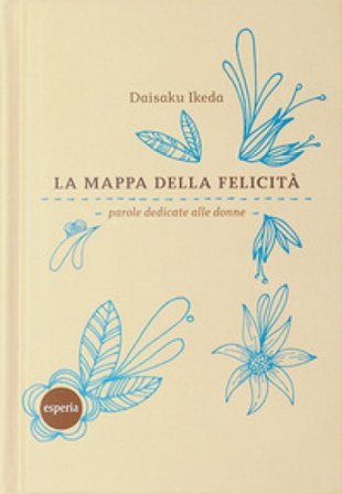 La mappa della felicità. Parole dedicate alle donne Daisaku Ikeda