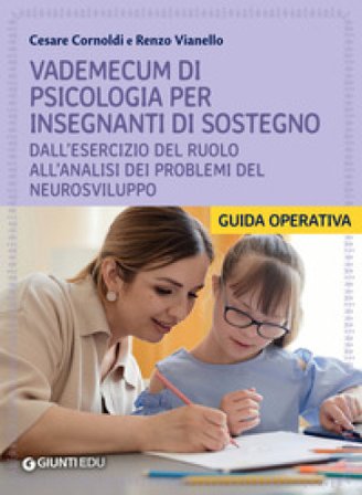 Vademecum di psicologia per insegnanti di sostegno. Dall'esercizio del ruolo all'analisi dei problemi del neurosviluppo Cesare Cornoldi