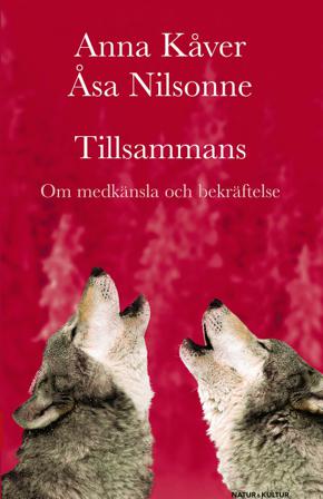 Tillsammans : om medkänsla och bekräftelse - Bok av Åsa Nilsonne & Anna Kåver - Inbunden