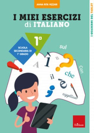 I miei esercizi di italiano. Scuola secondaria di primo grado. Classe 1a Anna Rita Vizzari