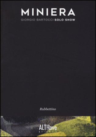 Miniera. Giorgio Bartocci. Solo show. Ediz. illustrata