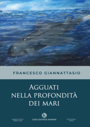 Agguati nella profondità dei mari Francesco Giannattasio