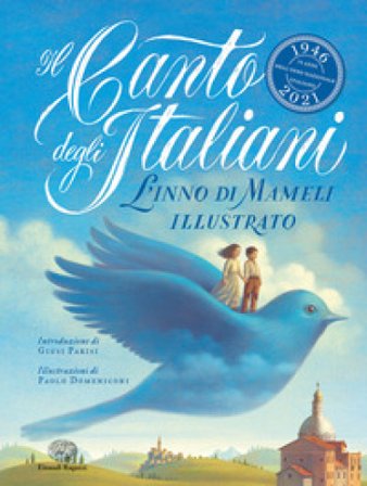 Il Canto degli italiani. L'Inno di Mameli illustrato. Ediz. a colori Goffredo Mameli