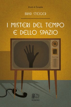 I misteri del tempo e dello spazio Brad Steiger