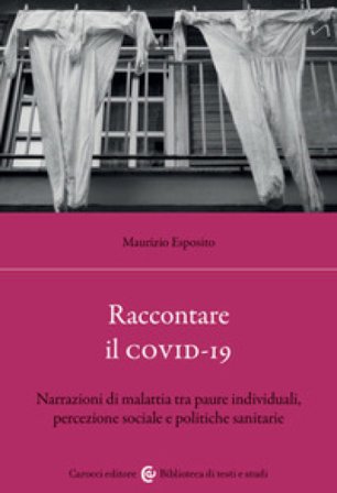 Raccontare il covid-19. Narrazioni di malattia tra paure individuali, percezione sociale e politiche sanitarie Maurizio Esposito