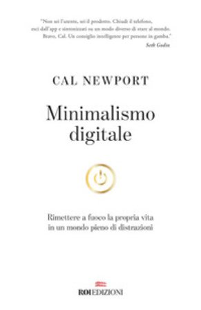 Minimalismo digitale. Rimettere a fuoco la propria vita in un mondo pieno di distrazioni Cal Newport