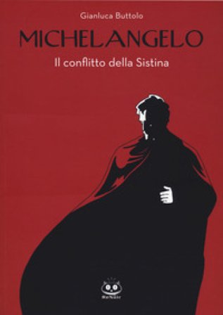 Michelangelo. Il conflitto della Sistina. Nuova ediz. Gianluca Buttolo