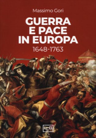 Guerra e pace in Europa 1648-1763 Massimo Gori