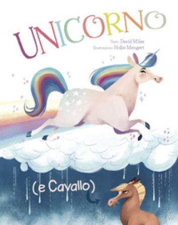 Unicorno (e Cavallo). Ediz. a colori David Miles