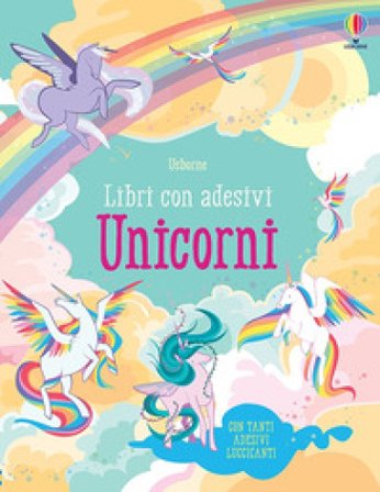 Unicorni. Con adesivi. Ediz. a colori Fiona Watt