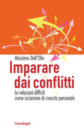 Imparare dai conflitti. Le relazioni difficili come occasione di crescita personale Massimo Dall'Olio