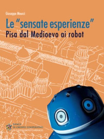 Le «sensate esperienze». Pisa dal medioevo ai robot Giuseppe Meucci