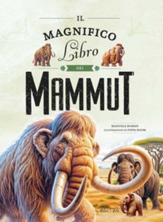 Il magnifico libro dei mammut Manuela Roman