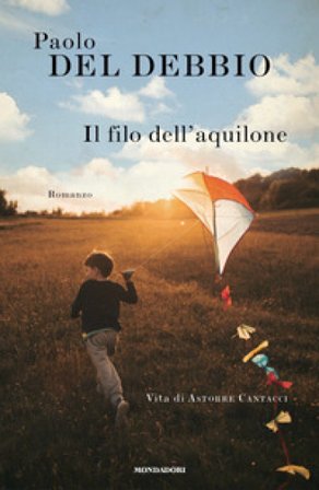 Il filo dell'aquilone. Vita di Astorre Cantacci Paolo Del Debbio