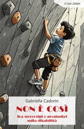 Non è così. Tra stereotipi e pregiudizi sulla disabilità Gabriella Cadorin